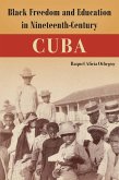 Black Freedom and Education in Nineteenth-Century Cuba (eBook, ePUB) Black Freedom and Education in Nineteenth-Century Cuba (eBook, ePUB)