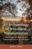 An Archaeology of Woodland Transformation (eBook, ePUB) An Archaeology of Woodland Transformation (eBook, ePUB)