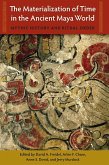 The Materialization of Time in the Ancient Maya World (eBook, PDF)