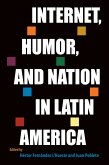 Internet, Humor, and Nation in Latin America (eBook, ePUB) Internet, Humor, and Nation in Latin America (eBook, ePUB)