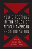 New Directions in the Study of African American Recolonization (eBook, ePUB) New Directions in the Study of African American Recolonization (eBook, ePUB)