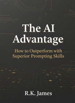 Cover The AI Advantage: How to Outperform with Superior Prompting Skills (eBook, ePUB)