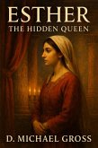 Esther: The Hidden Queen (eBook, ePUB) Esther: The Hidden Queen (eBook, ePUB)
