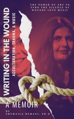 Writing in the Wound: Acculturation, Trauma, and Music (eBook, ePUB) - Hemani, Shumaila Writing in the Wound: Acculturation, Trauma, and Music (eBook, ePUB) - Hemani, Shumaila