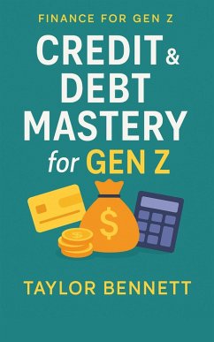 Credit & Debt Mastery for Gen Z (eBook, ePUB) - Bennett, Taylor
