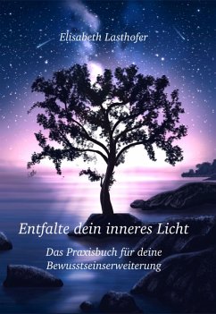 Cover Entfalte dein inneres Licht Das Praxisbuch für deine Bewusstseinserweiterung (eBook, ePUB)