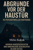 Abgründe vor der Haustür: 10 Psychothriller Haffkrug (eBook, ePUB)