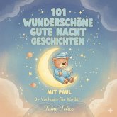 101 Wunderschöne Gutenachtgeschichten mit Paul als Hauptfigur (eBook, ePUB) 101 Wunderschöne Gutenachtgeschichten mit Paul als Hauptfigur (eBook, ePUB)