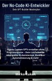 Der No-Code KI-Entwickler: Dein GPT-Builder Masterplan (eBook, ePUB)