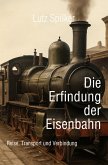 Die Erfindung der Eisenbahn (eBook, ePUB) Die Erfindung der Eisenbahn (eBook, ePUB)