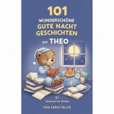 101 Wunderschöne Gutenachtgeschichten mit Theo als Hauptfigur (eBook, ePUB) 101 Wunderschöne Gutenachtgeschichten mit Theo als Hauptfigur (eBook, ePUB)