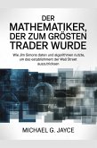 Der Mathematiker, der zum Größten Trader Wurde: Wie Jim Simons Daten und Algorithmen Nutzte, um das Establishment der Wall Street Auszutricksen (eBook, ePUB) Der Mathematiker, der zum Größten Trader Wurde: Wie Jim Simons Daten und Algorithmen Nutzte, um das Establishment der Wall Street Auszutricksen (eBook, ePUB)