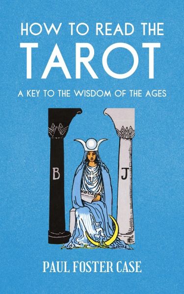 How to Read The Tarot: A Key to the Wisdom of the Ages (MASTERS OF METAPHYSICS) (eBook, ePUB)
