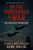 On The Threshold of War The Russian Incursion (Truth Imagined, #3) (eBook, ePUB) On The Threshold of War The Russian Incursion (Truth Imagined, #3) (eBook, ePUB)