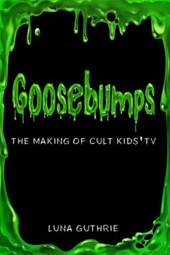 Goosebumps - The Making of Cult Kids' TV (eBook, ePUB) - Guthrie, Luna