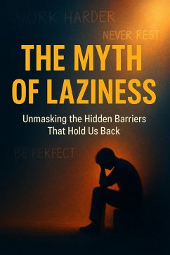 Cover The Myth of Laziness - Unmasking the Hidden Barriers That Hold Us Back (eBook, ePUB)
