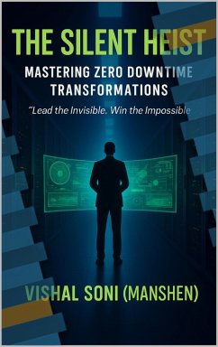 The Silent Heist- Mastering Zero Downtime Transformations (eBook, ePUB) - Manshen The Silent Heist- Mastering Zero Downtime Transformations (eBook, ePUB) - Manshen