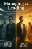 Managing vs. Leading - Why Average Managers Chase Results While Great Managers Create Them (eBook, ePUB) Managing vs. Leading - Why Average Managers Chase Results While Great Managers Create Them (eBook, ePUB)
