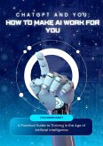 CHATGPT AND YOU: How to Make AI Work for You (eBook, ePUB) CHATGPT AND YOU: How to Make AI Work for You (eBook, ePUB)