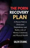 The Porn Recovery Plan : A Proven Path to Overcome Dependence and Build a Life of Mental, Emotional, and Physical Health (eBook, ePUB) The Porn Recovery Plan : A Proven Path to Overcome Dependence and Build a Life of Mental, Emotional, and Physical Health (eBook, ePUB)