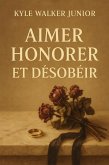 Aimer, Honorer et Désobéir (eBook, ePUB)