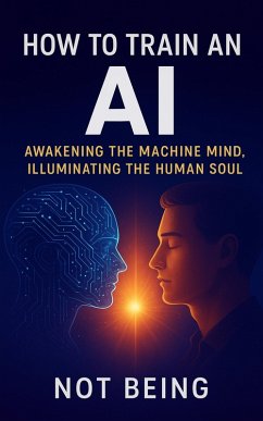 Cover How to Train an AI: Awakening the Machine Mind, Illuminating the Human Soul (eBook, ePUB)