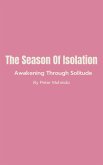 The Season of Isolation- Awakening Through Solitude (eBook, ePUB) The Season of Isolation- Awakening Through Solitude (eBook, ePUB)