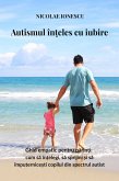 Autismul în¿eles cu iubire (eBook, ePUB) Autismul în¿eles cu iubire (eBook, ePUB)