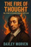 The Fire of Thought: The Story of Blaise Pascal For Teens (eBook, ePUB) The Fire of Thought: The Story of Blaise Pascal For Teens (eBook, ePUB)