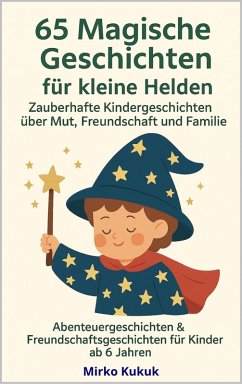 Cover 65 Magische Geschichten für kleine Helden: Zauberhafte Kindergeschichten über Mut, Freundschaft und Familie (eBook, ePUB)
