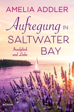 Aufregung in Saltwater Bay (Inselglück und Liebe, #4) (eBook, ePUB) - Addler, Amelia Aufregung in Saltwater Bay (Inselglück und Liebe, #4) (eBook, ePUB) - Addler, Amelia