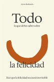 Todo lo que debes saber sobre la felicidad (eBook, ePUB)