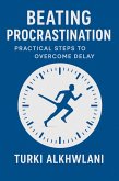 Beating Procrastination: Practical Steps to Overcome Delay (Time Management Series, #6) (eBook, ePUB) Beating Procrastination: Practical Steps to Overcome Delay (Time Management Series, #6) (eBook, ePUB)