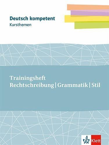 Kursthemen Trainingsheft Rechtschreibung, Grammatik, Stil Kursthemen Trainingsheft Rechtschreibung, Grammatik, Stil