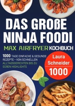Das große Ninja Foodi MAX Airfryer Kochbuch - Schneider, Laura Das große Ninja Foodi MAX Airfryer Kochbuch - Schneider, Laura