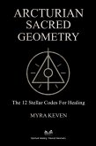 Arcturian Sacred Geometry - The 12 Stellar Codes for Healing (eBook, ePUB) Arcturian Sacred Geometry - The 12 Stellar Codes for Healing (eBook, ePUB)