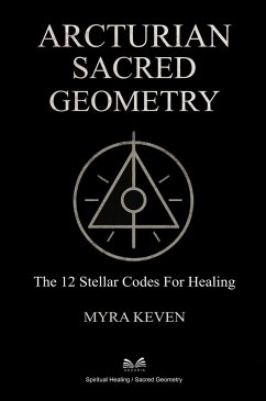 Arcturian Sacred Geometry - The 12 Stellar Codes for Healing (eBook, ePUB) - Keven, Myra