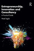 Entrepreneurship, Innovation and Consultancy (eBook, ePUB) Entrepreneurship, Innovation and Consultancy (eBook, ePUB)