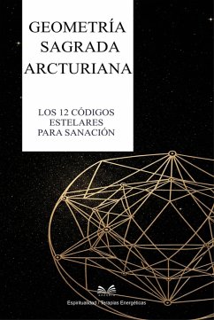Cover Geometría Sagrada Arcturiana - Los 12 Códigos Estelares para Sanación (eBook, ePUB)