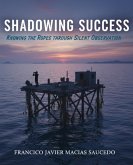 Shadowing Success: Knowing the Ropes Through Silent Observation (eBook, ePUB) Shadowing Success: Knowing the Ropes Through Silent Observation (eBook, ePUB)