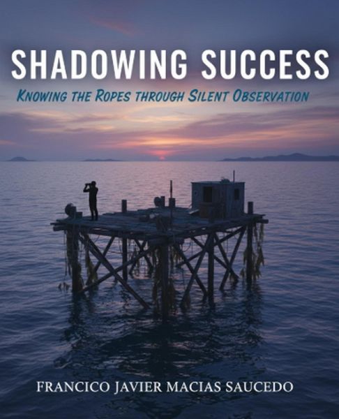 Shadowing Success: Knowing the Ropes Through Silent Observation (eBook, ePUB) Shadowing Success: Knowing the Ropes Through Silent Observation (eBook, ePUB)