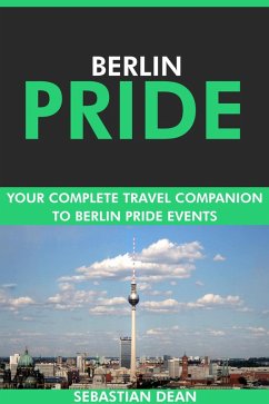 Cover Berlin Pride: Your Complete Travel Companion to Berlin Pride Events. (eBook, ePUB)
