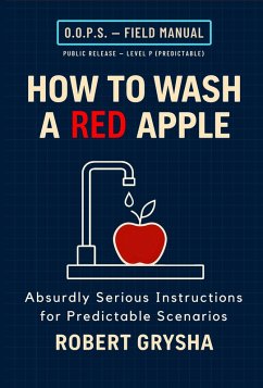 How to Wash a Red Apple. Absurdly Serious Instructions for Predictable Scenarios (eBook, ePUB) - Publishing, Tsarina; Grysha, Robert