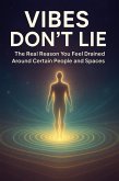 Vibes Don't Lie - The Real Reason You Feel Drained Around Certain People and Spaces (eBook, ePUB) Vibes Don't Lie - The Real Reason You Feel Drained Around Certain People and Spaces (eBook, ePUB)