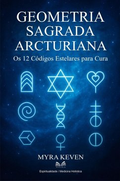 Cover Geometria Sagrada Arcturiana - Os 12 Códigos Estelares para Cura (eBook, ePUB)