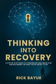 Thinking into Recovery: A 12-Step Mindset System for Lasting Transformation (eBook, ePUB)