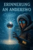 Erinnerung an anderswo - A Sci-Fi Graded Reader for Intermediate German Learners (B1-B2) (eBook, ePUB) Erinnerung an anderswo - A Sci-Fi Graded Reader for Intermediate German Learners (B1-B2) (eBook, ePUB)