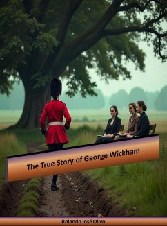 The True Story of George Wickham (eBook, ePUB) - Olivo, Rolando José The True Story of George Wickham (eBook, ePUB) - Olivo, Rolando José