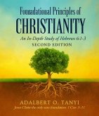 Foundational Principles of CHRISTIANITY An In-Depth Study of Hebrews 6 (eBook, ePUB)