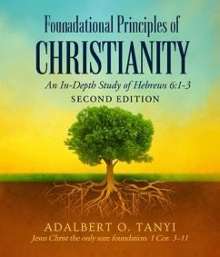 Cover Foundational Principles of CHRISTIANITY An In-Depth Study of Hebrews 6 (eBook, ePUB)